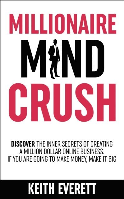 Keith Everett - Millionaire Mind Crush, E-bok