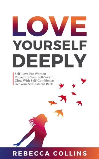 Rebecca Collins - Love Yourself Deeply, E-bok