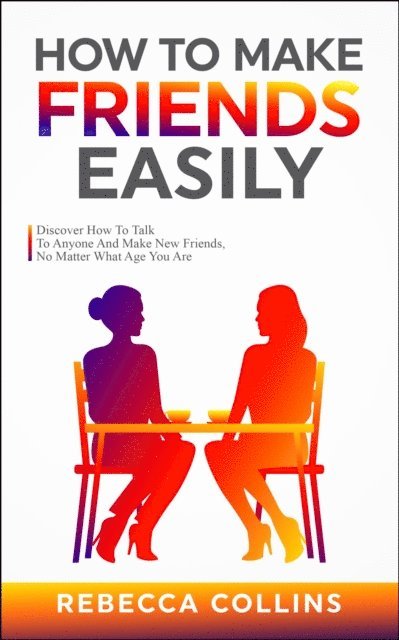 Rebecca Collins - How To Make Friends Easily, E-bok
