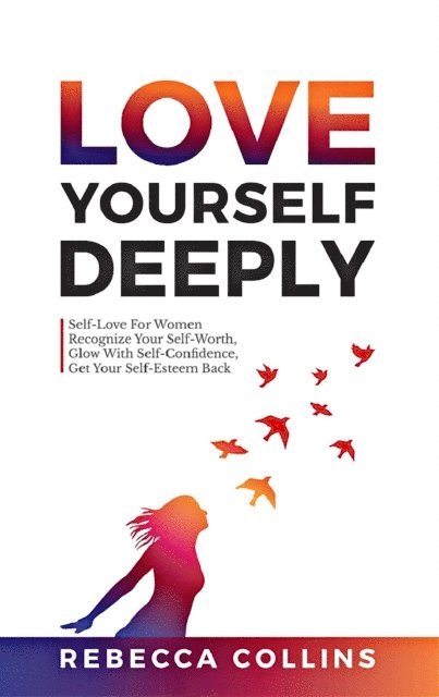Rebecca Collins - Love Yourself Deeply, E-bok