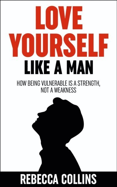 Rebecca Collins - Love Yourself Like A Man, E-bok