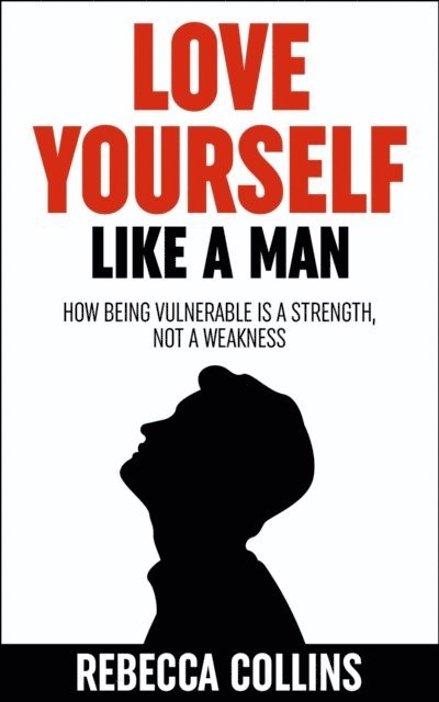 Rebecca Collins - Love Yourself Like A Man, E-bok