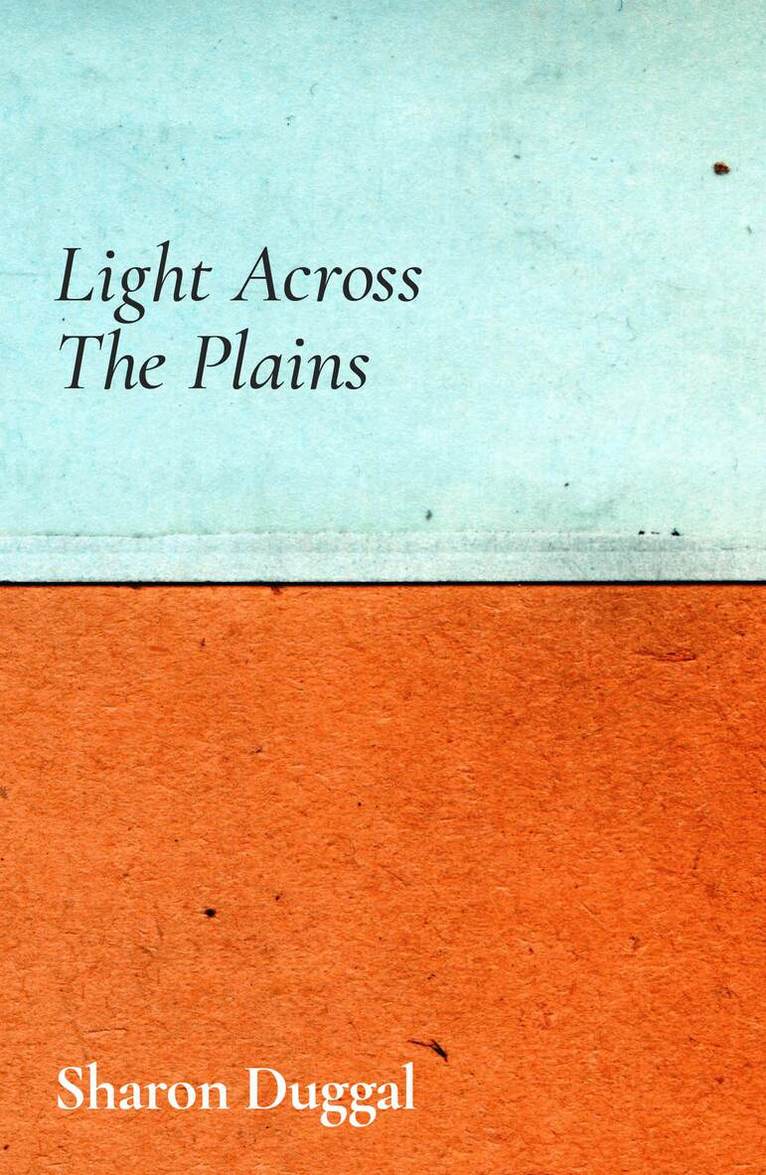 Sharon Duggal - Light Across the Plains, Inbunden