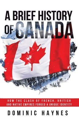 Dominic Haynes - Brief History of Canada, Häftad