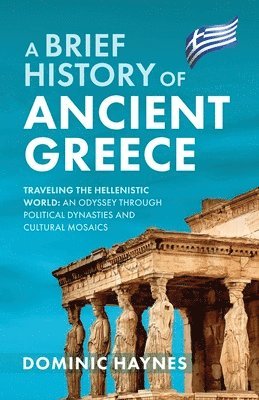 Dominic Haynes - Brief History of Ancient Greece, Häftad