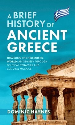 Dominic Haynes - Brief History of Ancient Greece, Inbunden