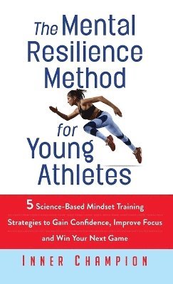 Inner Champion - Mental Resilience Method for Young Athletes, Inbunden
