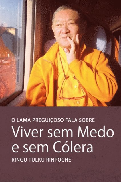 Ringu Tulku - O Lama Preguicoso gala sobre Viver sem Medo e sem Cólera, E-bok