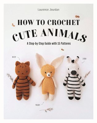 Laurence Jourdan - How to Crochet Cute Animals: A Step-By-Step Guide with 15 Patterns, Häftad. Tillgänglighet: Lägg i varukorg