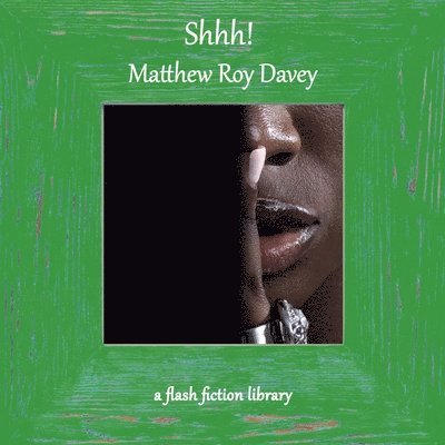Matthew Roy Davey - Shhh! A Flash Fiction Library, Häftad