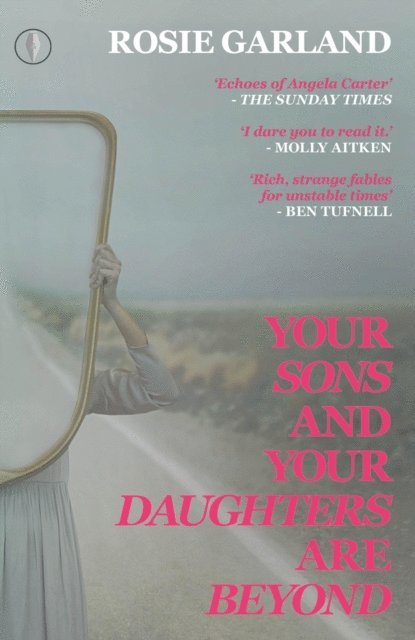 Rosie Garland - Your Sons and Your Daughters Are Beyond, E-bok