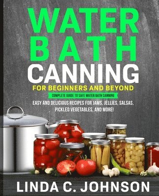 Linda C Johnson - Water Bath Canning For Beginners and Beyond!, Häftad. Tillgänglighet: Lägg i varukorg