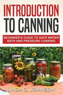 Linda C Johnson - Introduction to Canning, Häftad. Tillgänglighet: Lägg i varukorg
