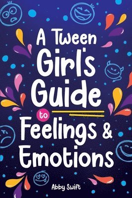 Abby Swift - Tween Girl's Guide to Feelings and Emotions, Häftad