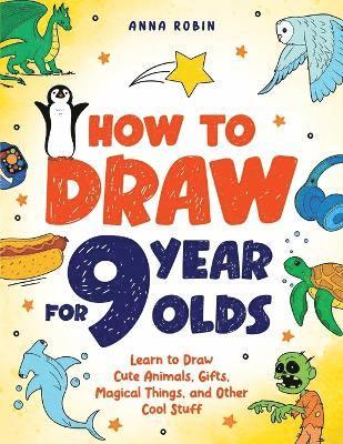 Anna Robin - How to Draw for 9 Year Olds, Häftad. Tillgänglighet: Lägg i varukorg
