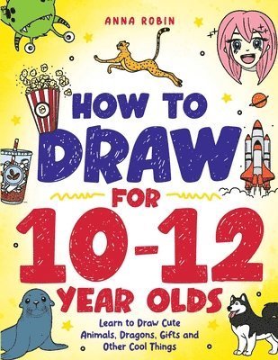 Anna Robin - How to Draw for 10-12 Year Olds, Häftad. Tillgänglighet: Lägg i varukorg