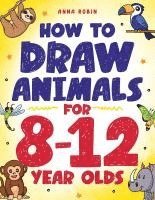 Anna Robin - How to Draw Animals for 8-12 Year Olds, Häftad. Tillgänglighet: Lägg i varukorg