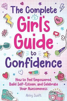 Abby Swift - Complete Girl's Guide to Confidence, Häftad