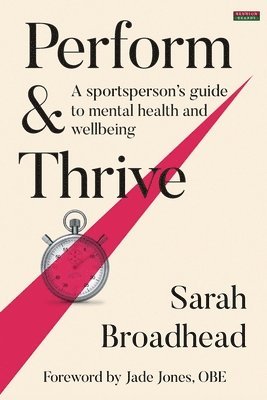 Sarah Broadhead - Perform & Thrive: A Sportsperson's Guide to Mental Health and Wellbeing, Häftad