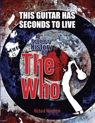 Houghton - This Guitar Has Seconds To Live - A People's History of The Who, Häftad