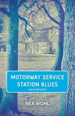 Bea Wohl - Motorway Service Station Blues, Häftad