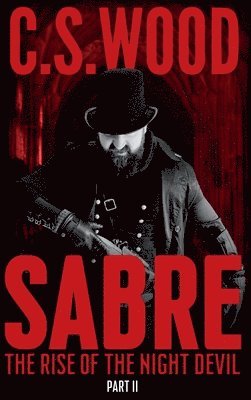 C. S. Wood - Sabre: Part II - The Rise of the Night Devil, Inbunden