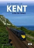 Railways of Kent in the 21st Century