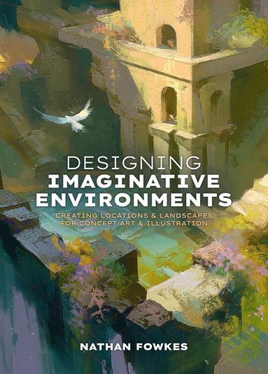 Nathan Fowkes, 3dtotal Publishing - Designing Imaginative Environments, Inbunden