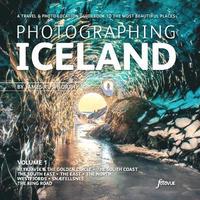 Photographing Iceland Volume 1: 1 Volume 1