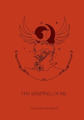 Lisa Scovell-Strickland - Shaping of Me, Häftad