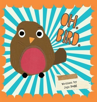 Jojo Begg - OH. BIRD., Inbunden