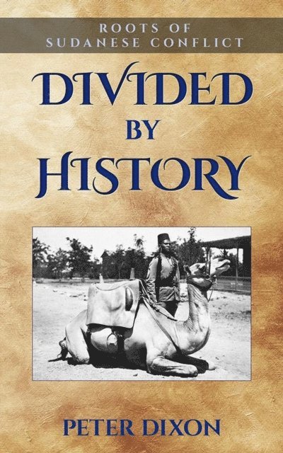 Peter Dixon - Divided by History: Roots of Sudanese Conflict, E-bok