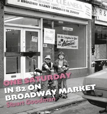 Stuart Goodman - One Saturday in 82 on Broadway Market, Inbunden