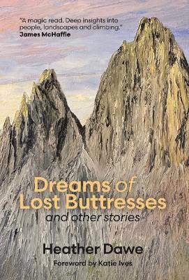 Heather Dawe - Dreams of Lost Buttresses, Inbunden