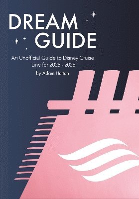 Adam Hattan - Dream Guide: An Unofficial Guide to Disney Cruise Line for 2025 - 2026, Häftad. Tillgänglighet: Lägg i varukorg