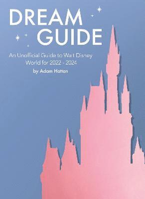 Adam Hattan - Dream Guide: An Unofficial Guide to Walt Disney World for 2022 - 2024, Häftad. Tillgänglighet: Lägg i varukorg