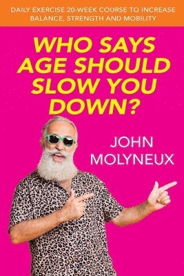 John Molyneux - Who Says Age Should slow You Down?, Häftad