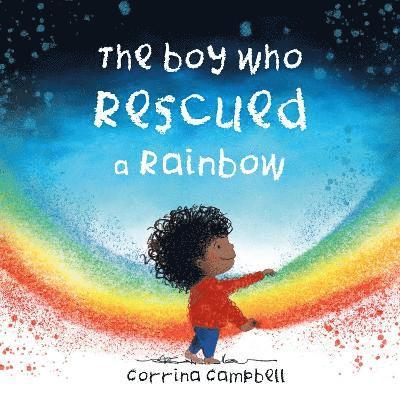 Corrina Campbell - Boy Who Rescued a Rainbow, Häftad