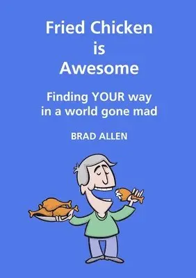 Brad Allen - Fried Chicken is Awesome - Finding YOUR way in a world gone mad, Häftad. Tillgänglighet: Lägg i varukorg