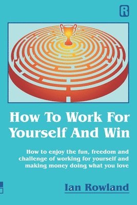 Ian Rowland - How To Work For Yourself And Win, Häftad