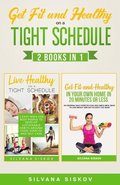 Get Fit and Healthy on a Tight Schedule 2 Books in 1