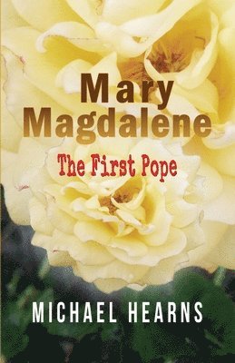 Michael Hearns - Mary Magdalene - The First Pope, Häftad. Tillgänglighet: Lägg i varukorg