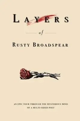 Rusty Broadspear - Layers of Rusty Broadspear: An epic tour through the mystical mind of a multi-sided poet, Häftad. Tillgänglighet: Lägg i varukorg
