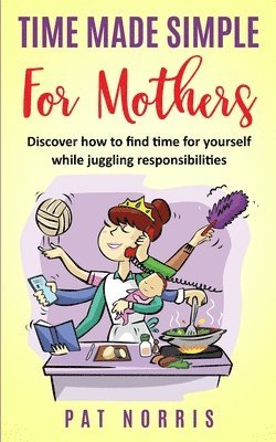 Pat Norris - Time Made Simple For Mothers, Häftad