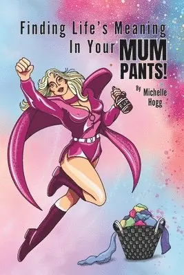 Michelle Hogg - Finding Life's Meaning In Your Mum Pants!, Häftad. Tillgänglighet: Lägg i varukorg