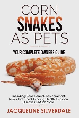 Jacqueline Silverdale - Corn Snakes as Pets - Your Complete Owners Guide, Häftad