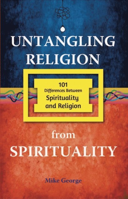 Mike George - Untangling Religion from Spirituality, E-bok