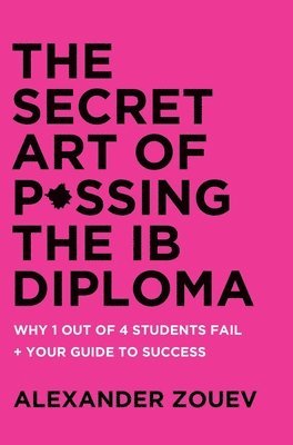 Secret Art of Passing the IB Diploma by Alexander Zouev