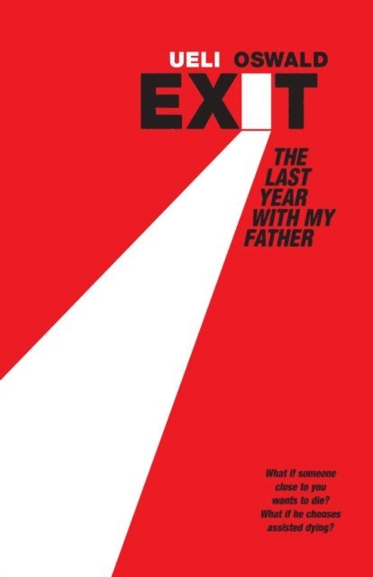 Ueli Oswald - Exit - The last year with my father, E-bok