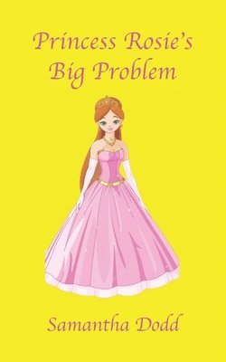 Samantha Dodd - Princess Rosie's Big Problem, Häftad